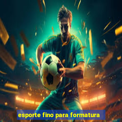 esporte fino para formatura